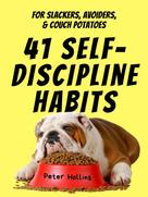 Peter Hollins: 41 Self-Discipline Habits 