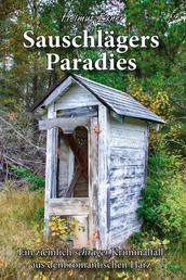 Sauschlägers Paradies - Ein ziemlich schräger Kriminalfall aus dem romantischen Harz