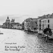 Ein wenig Farbe für Venedig! - Eine Bilderserie über Venedig aus dem Jahr 2021.