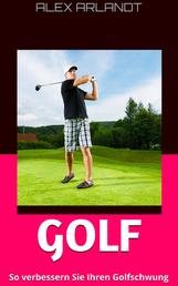 Golf - So verbessern Sie Ihren Golfschwung