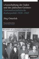 Jörg Osterloh: »Ausschaltung der Juden und des jüdischen Geistes« 