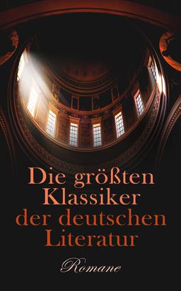 Die größten Klassiker der deutschen Literatur: Romane