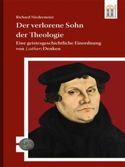 Der verlorene Sohn der Theologie - Eine geistesgeschichtliche Einordnung von Luthers Denken
