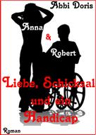 Abbi Doris: Anna & Robert - Liebe, Schicksal und ein Handicap 