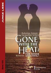 Gone with the Heat 2 - Für immer und ewig ?