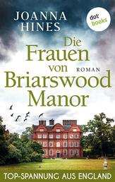 Die Frauen von Briarswood Manor - Roman | Eine englische Adelsfamilie, drei Generationen von Frauen – und ein dunkles Erbe