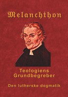 Finn B. Andersen: Melanchthon - Teologiens Grundbegreber 
