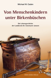 Von Menschenkindern unter Birkenbüschen - Die Lebensgeschichte der Landärztin Dr. Annemarie Janssen