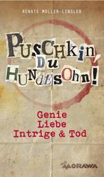 Puschkin, du Hundesohn - Genie, Liebe, Intrige & Tod
