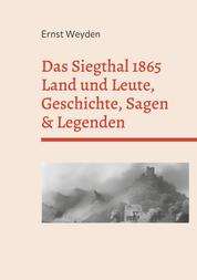 Das Siegthal 1865 - Land und Leute, Geschichte, Sagen & Legenden