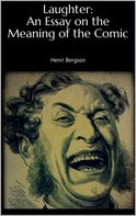 Henri Bergson: Laughter: An Essay on the Meaning of the Comic 