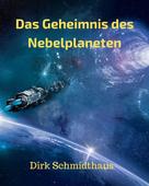 Dirk Schmidthaus: Das Geheimnis des Nebelplaneten ★★