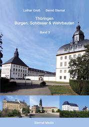 Thüringen Burgen, Schlösser & Wehrbauten Band 3 - Standorte, Baubeschreibungen und Historie