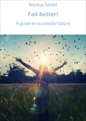 Fail better! - A guide to successful failure