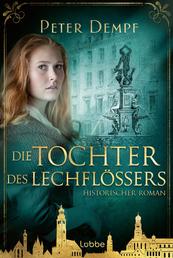 Die Tochter des Lechflößers - Historischer Augsburg-Roman