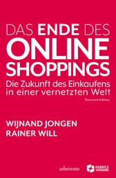 Das Ende des Online Shoppings - Die Zukunft des Einkaufens in einer vernetzten Welt - Österreich Edition