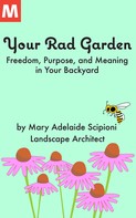 Mary Adelaide Scipioni: Your Rad Garden 