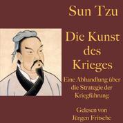 Sun Tzu: Die Kunst des Krieges - Eine Abhandlung über die Strategie der Kriegführung