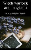 W. H. Davenport Adams: Witch warlock and magician 