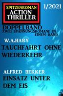 Alfred Bekker: Spitzenroman Action Thriller Doppelband 1/2021 - Zwei Spannungsromane in einem Band 