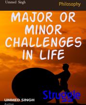 Struggle - Major or Minor challenges in Life