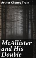 Arthur Cheney Train: McAllister and His Double 