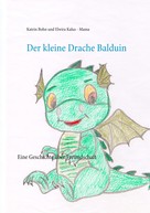Katrin Bohn: Der kleine Drache Balduin 