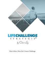Die Life Challenge Strategie® - Dein Leben. Dein Ziel. Unsere Challenge.