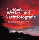 Daan Schoonhoven: Praxisbuch Wetter- und Nachtfotografie 