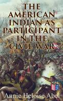 Annie Heloise Abel: The American Indian as Participant in the Civil War 