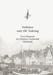 Detlefsen zum 100. Todestag - Ein Colloquium der Detlefsen-Gesellschaft Glückstadt