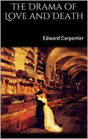 Edward Carpenter: The Drama of Love and Death 