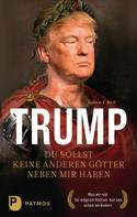 Andreas G. Weiß: Trump - Du sollst keine anderen Götter neben mir haben ★★