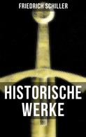 Friedrich Schiller: Historische Werke von Friedrich Schiller 