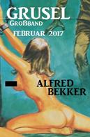 Alfred Bekker: Grusel Großband Februar 2017 