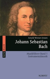Johann Sebastian Bach - Musikführer - Band 1: Instrumentalmusik