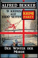 Alfred Bekker: Der Winter der Morde: Krimi Paket - 9 Krimis auf 1000 Seiten 