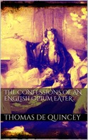 Thomas de Quincey: The Confessions of an English Opium Eater 