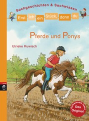 Erst ich ein Stück, dann du - Sachgeschichten & Sachwissen - Pferde und Ponys - Für das gemeinsame Lesenlernen ab der 1. Klasse
