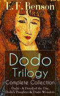 E. F. Benson: Dodo Trilogy - Complete Collection: Dodo - A Detail of the Day, Dodo's Daughter & Dodo Wonders 