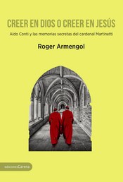 Creer en dios o creer en Jesús - Aldo Conti y las memorias secretas del cardenal Martinetti