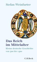 Das Reich im Mittelalter - Kleine deutsche Geschichte von 500 bis 1500