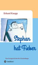 Stephan hat Fieber - Eine Kurzgeschichte für Schulanfänger