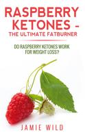Jamie Wild: Raspberry Ketones - The Ultimate Fatburner 