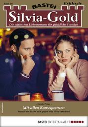 Silvia-Gold 90 - Liebesroman - Mit allen Konsequenzen