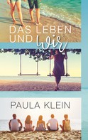 Paula Klein: Das Leben und wir 