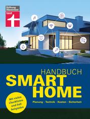 Handbuch Smart Home: Wie funktioniert die Technik? - Schritt für Schritt zum eigenen Smart Home - Systeme im Überblick - Planung, Technik, Kosten, Sicherheit. Mit vielen Checklisten und Fallbeispielen