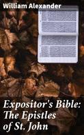 William Alexander: Expositor's Bible: The Epistles of St. John 