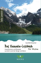 Das Kanada-Lesebuch – Der Westen - Impressionen und Rezepte aus dem Land der Berge und Bären