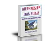 Abenteuer HausBau? - Informationen für Bauherren - Aus dem Erfahrungsschatz eines Immobilienprofis und Bauunternehmers